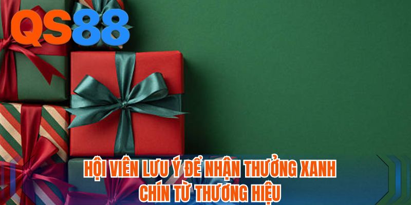 Hội viên lưu ý để nhận thưởng xanh chín từ thương hiệu