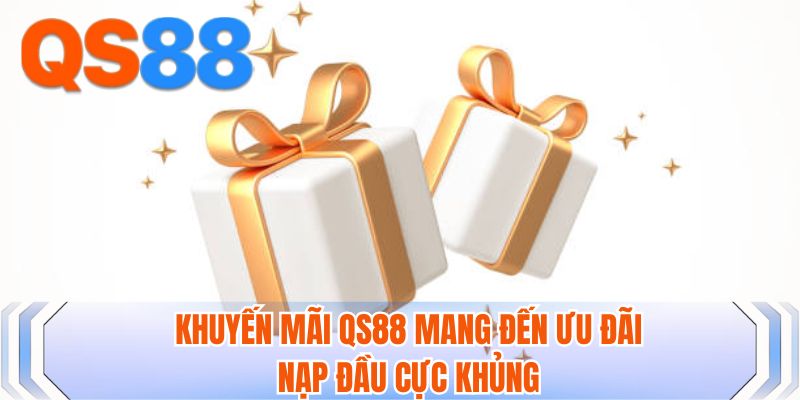 Khuyến mãi QS88 mang đến ưu đãi nạp đầu cực khủng
