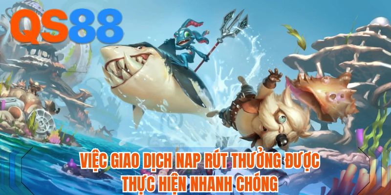 Việc giao dịch nap rút thưởng được thực hiện nhanh chóng